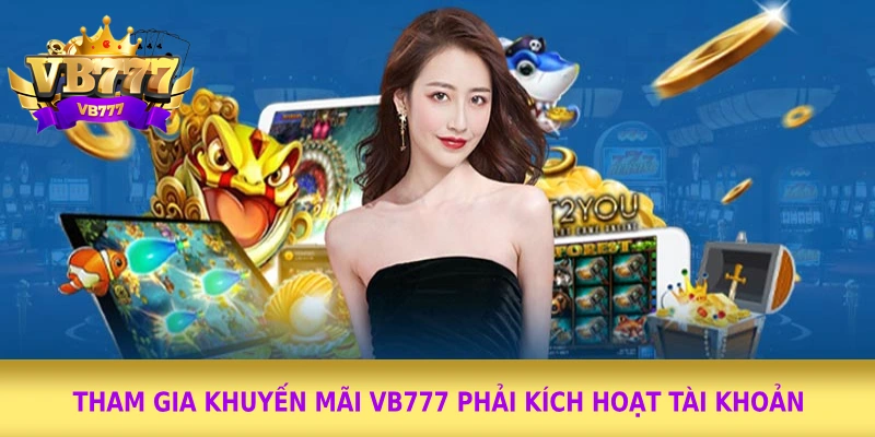 Tham gia khuyến mãi VB777 phải kích hoạt tài khoản 