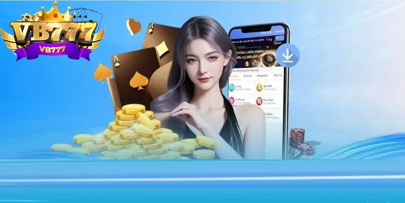 Tải app VB777 được nhiều người chơi tin chọn